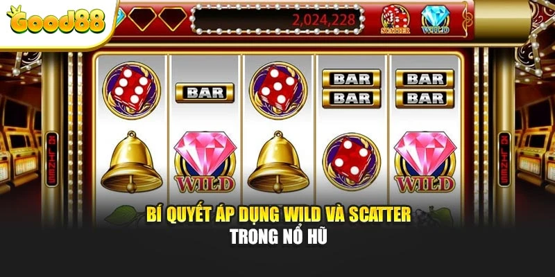 Bí quyết áp dụng wild và scatter trong nổ hũ
