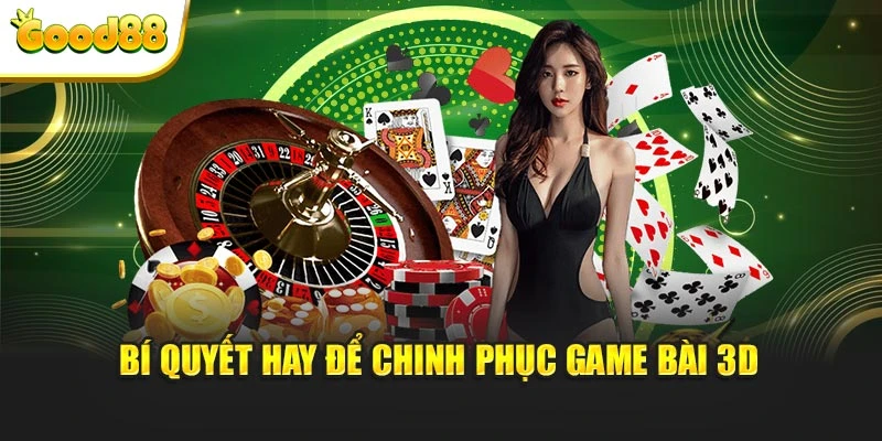 Bí quyết hay để chinh phục game bài 3D