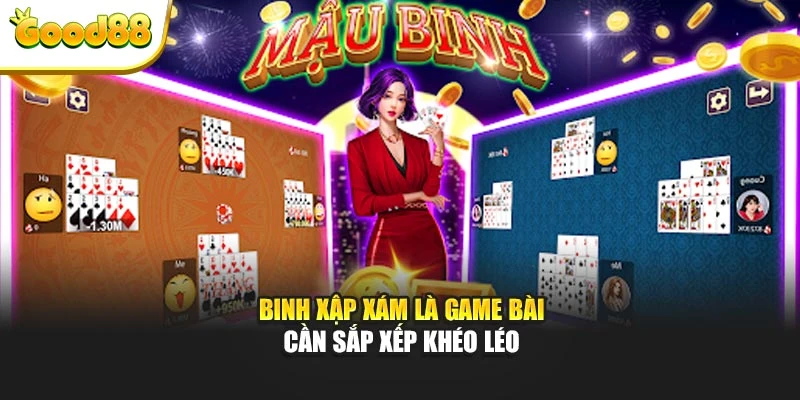 Binh xập xám là game bài cần sắp xếp khéo léo
