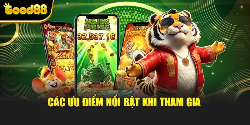 Các ưu điểm nổi bật khi tham gia