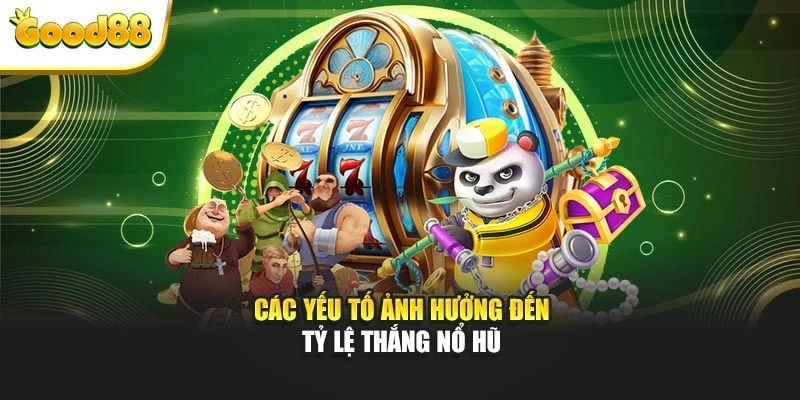 Các yếu tố ảnh hưởng đến tỷ lệ thắng nổ hũ