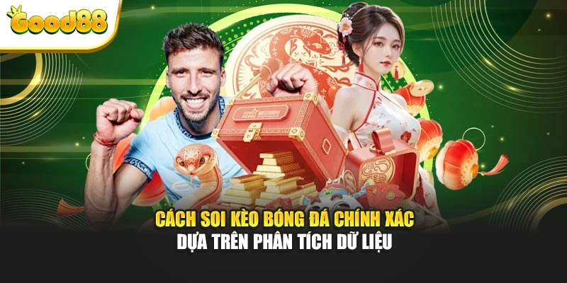 Cách soi kèo bóng đá chính xác dựa trên phân tích dữ liệu