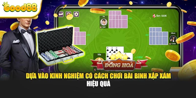 Dựa vào kinh nghiệm có cách chơi bài Binh xập xám hiệu quả