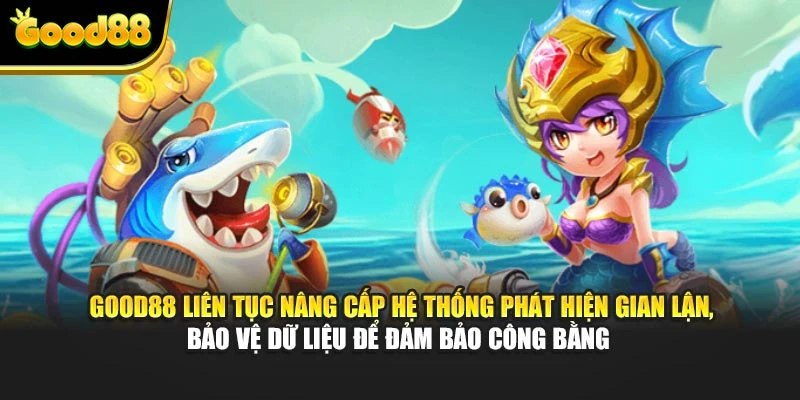 Good88 liên tục nâng cấp hệ thống phát hiện gian lận, bảo vệ dữ liệu để đảm bảo công bằng