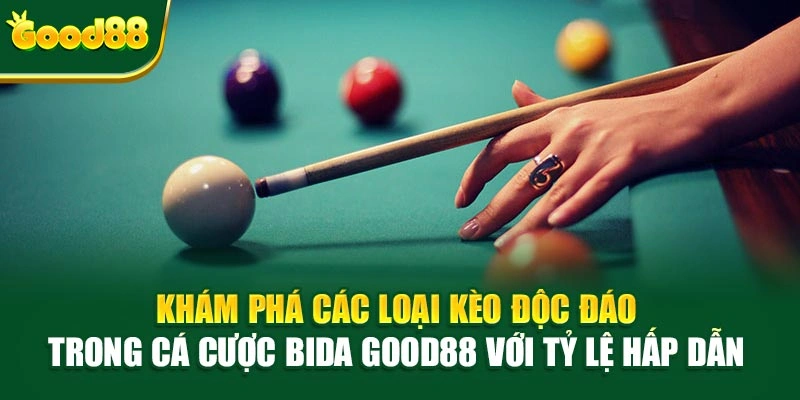 Khám phá các loại kèo độc đáo trong cá cược bida Good88 với tỷ lệ hấp dẫn 