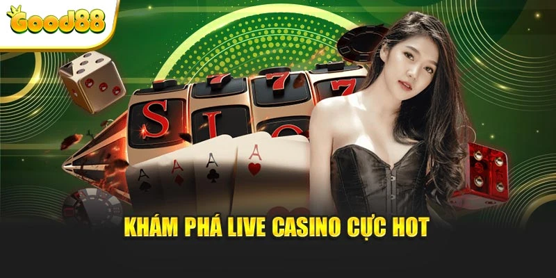 Khám phá Live Casino cực hot