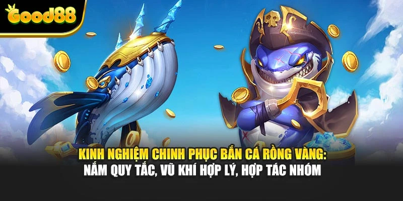 Kinh nghiệm chinh phục Bắn Cá Rồng Vàng: nắm quy tắc, vũ khí hợp lý, hợp tác nhóm