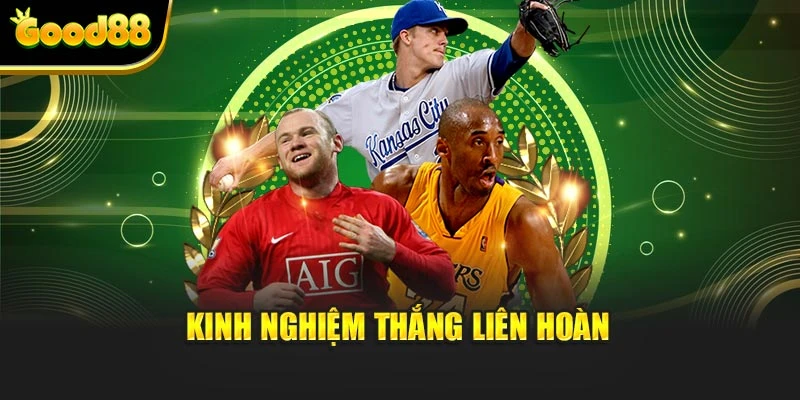 Kinh nghiệm thắng liên hoàn