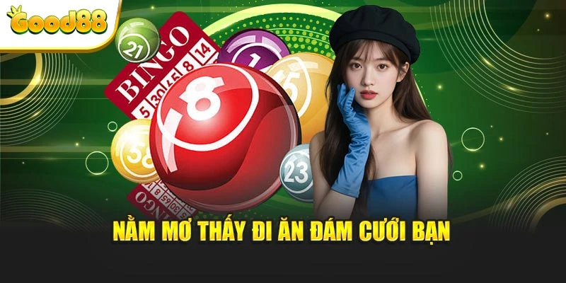 Nằm mơ thấy đi ăn đám cưới bạn