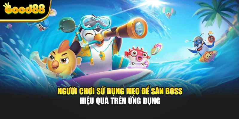 Người chơi sử dụng mẹo để săn boss hiệu quả trên ứng dụng