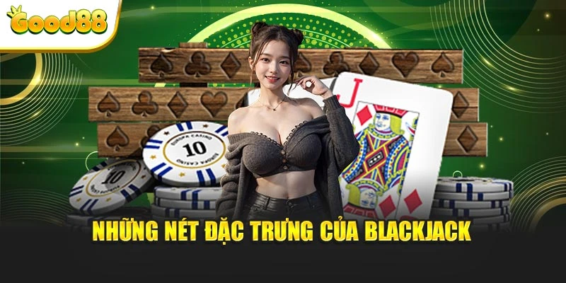 Nét đặc trưng của siêu phẩm blackjack