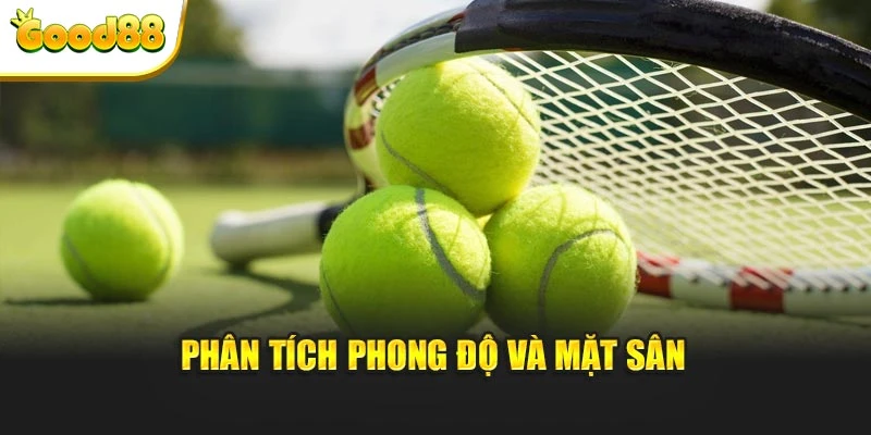 Phân tích phong độ và mặt sân