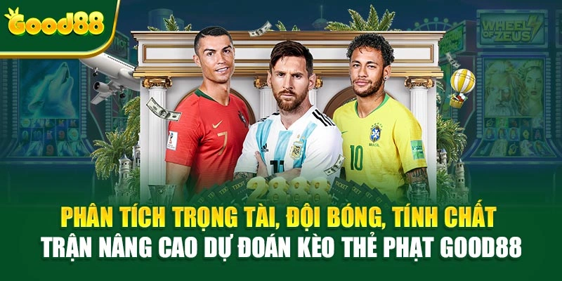 Phân tích trọng tài, diễn biến trận đấu nâng cao dự đoán kèo thẻ phạt Good88