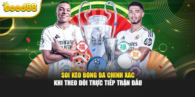 Soi kèo bóng đá chính xác khi theo dõi trực tiếp trận đấu