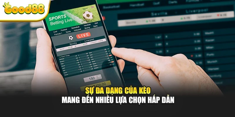 Sự đa dạng của kèo mang đến nhiều lựa chọn hấp dẫn