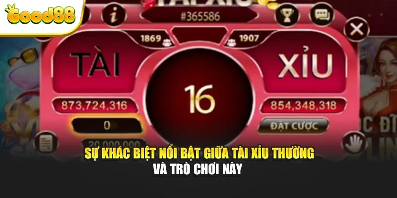 Sự khác biệt nổi bật giữa tài xỉu thường và trò chơi này 