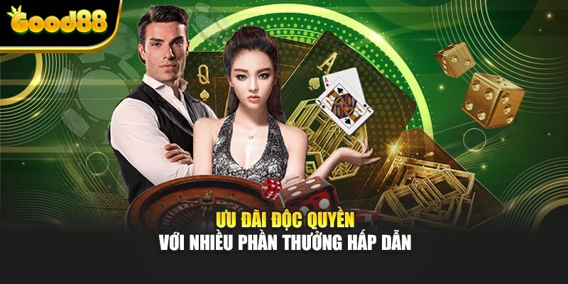 Ưu đãi độc quyền với nhiều phần thưởng hấp dẫn