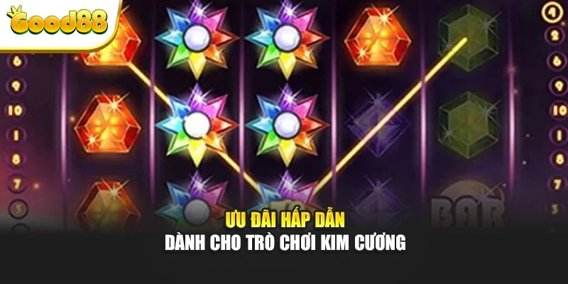 Ưu đãi hấp dẫn dành cho trò chơi kim cương