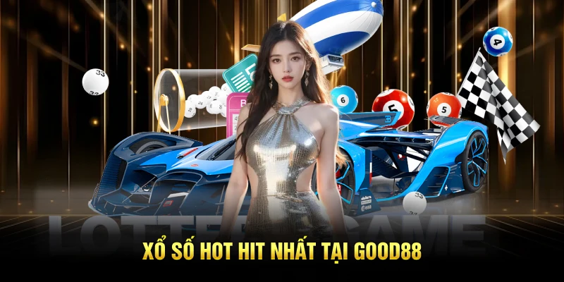 Xổ số hot hit nhất tại GOOD88