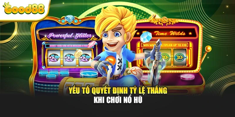 Yếu tố quyết định tỷ lệ thắng khi chơi nổ hũ